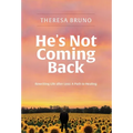 He's Not Coming Back: Rewriting Life after Loss: a Path to Healing - Hardcover