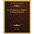 True Healing Art or Hygienic vs. Drug Medication - Paperback