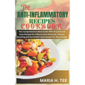 The Anti-Inflammatory Recipes Cookbook: The Comprehensive Meal Guide With 25 Quick and Easy Recipes for Inflammation Reversal, Immune Boosting and Gut - Paperback