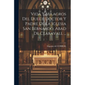 Vida Y Milagros Del Dulce Doctor Y Padre De La Iglesia San Bernardo, Abad De Claravall ... - Paperback