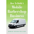 How To Build A Mobile Barbershop Business - Hardcover