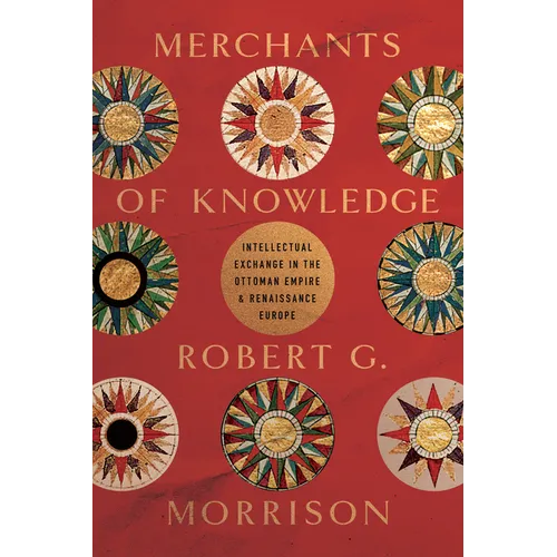Merchants of Knowledge: Intellectual Exchange in the Ottoman Empire and Renaissance Europe - Paperback