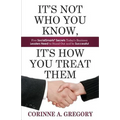It's Not Who You Know, It's How You Treat Them: Five Socialsmarts Secrets Today's Business Leaders Need to Stand - Paperback