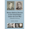 Women Medical Doctors in the United States Before the Civil War: A Biographical Dictionary - Hardcover