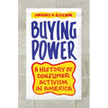Buying Power: A History of Consumer Activism in America - Paperback