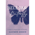 Bell Jar Butterfly: A Family's Mental Health Journey - Paperback
