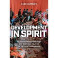 Development in Spirit: Religious Transformation and Everyday Politics in Vietnam's Highlands - Hardcover