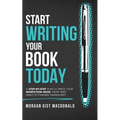 Start Writing Your Book Today: A step-by-step plan to write your nonfiction book, from first draft to finished manuscript - Paperback