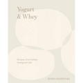 Yogurt & Whey: Recipes of an Iranian Immigrant Life - Hardcover