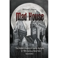 Madhouse: The Hidden History of Insane Asylums in 19th Century New York - Paperback