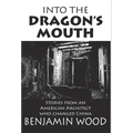 Into The Dragon's Mouth: Stories from an American Architect who changed China - Hardcover
