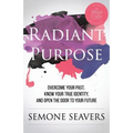 Radiant Purpose: Overcome Your Past, Know Your True Identity, and Open the Door to Your Future - Paperback