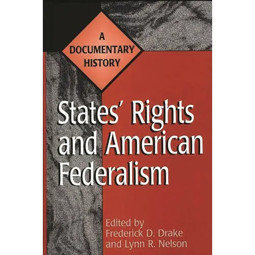States' Rights and American Federalism: A Documentary History - Hardcover