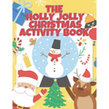 The Holly Jolly Christmas Activity Book For Kids: A Full Christmas Activity Book With Solutions, Connect The Dots, Mazes, I Spy, Shadow Matching, Numb - Paperback
