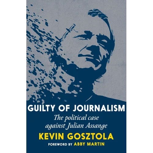 Guilty of Journalism: The Political Case Against Julian Assange - Paperback