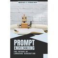 Prompt Engineering; The Future Of Language Generation - Paperback