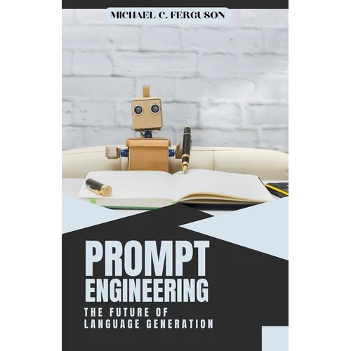 Prompt Engineering; The Future Of Language Generation - Paperback