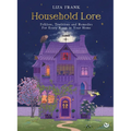 Household Lore: Folklore, Traditions and Remedies for Every Room in Your Home - Hardcover