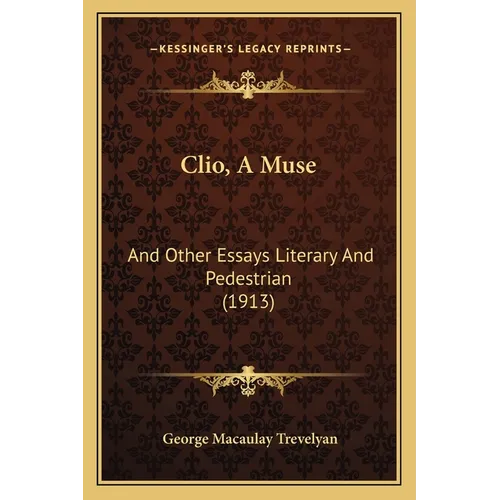 Clio, A Muse: And Other Essays Literary And Pedestrian (1913) - Paperback