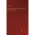 Fourth Biennial Report of the Superintendent of Public Instruction - Hardcover