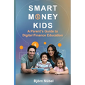 Smart Money Kids: a Parent's Guide to Digital Finance Education - Paperback