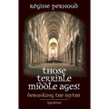 Those Terrible Middle Ages!: Debunking the Myths - Paperback