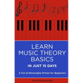 Learn Music Theory Basics in Just 15 Days: A Fun & Memorable Primer for Beginners - Paperback
