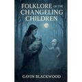 Folklore Of The Changeling Children - Paperback