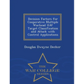 Decision Factors for Cooperative Multiple Warhead Uav Target Classification and Attack with Control Applications - War College Series - Paperback