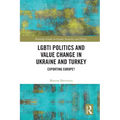 Lgbti Politics and Value Change in Ukraine and Turkey: Exporting Europe? - Paperback