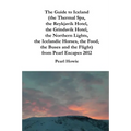 The Guide to Iceland (the Thermal Spa, the Reykjavik Hotel, the Grindavik Hotel, the Northern Lights, the Icelandic Horses, the Food, the Buses and th - Paperback