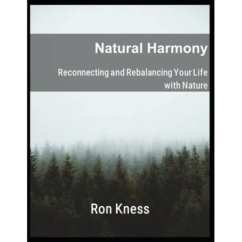 Natural Harmony: Reconnecting and Rebalancing Your Life with Nature - Paperback