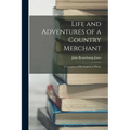 Life and Adventures of a Country Merchant: A Narrative of His Exploits at Home - Paperback