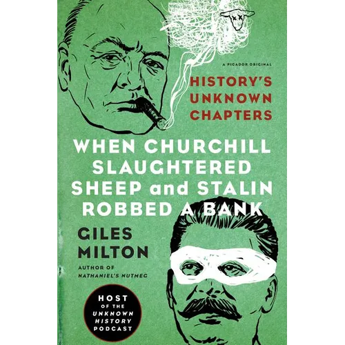 When Churchill Slaughtered Sheep and Stalin Robbed a Bank: History's Unknown Chapters - Paperback