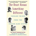 The Heart Knows Something Different: Teenage Voices from the Foster Care System - Hardcover