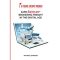 6 Figure Freight Broker: Make $100,000+ Brokering Freight In The Digital Age Setup Incomplete - Paperback