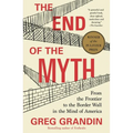 The End of the Myth: From the Frontier to the Border Wall in the Mind of America - Paperback