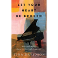 Let Your Heart Be Broken: Life and Music from a Classical Composer - Hardcover
