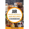 Jar: Mason Jar Meals, Jar Recipes Cookbook - Paperback