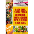Dash Diet, Superfoods Cookbook, Metabolism Diet & Indian Cookbook - Paperback