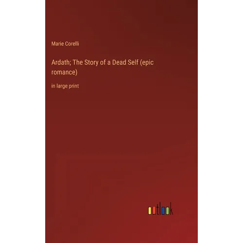 Ardath; The Story of a Dead Self (epic romance): in large print - Hardcover