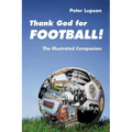Thank God for Football!: The Illustrated Companion - Paperback
