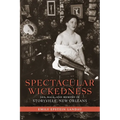Spectacular Wickedness: Sex, Race, and Memory in Storyville, New Orleans - Paperback