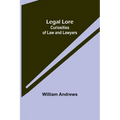 Legal Lore: Curiosities of Law and Lawyers - Paperback