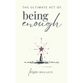 The Ultimate Act of Being Enough - Paperback