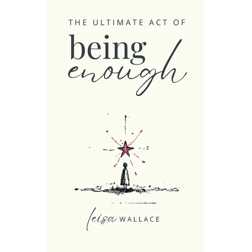 The Ultimate Act of Being Enough - Paperback