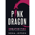 Pink Dragon: Breathe Fire Into Your Life and Leadership - Hardcover