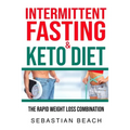 Intermittent Fasting & Keto Diet: The Rapid Weight Loss Combination - Paperback