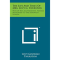 The Life and Times of Mrs. Lucy G. Thurston: Wife of REV. Asa Thurston, Pioneer Missionary to the Sandwich Islands - Paperback