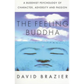 The Feeling Buddha: A Buddhist Psychology of Character, Adversity and Passion - Paperback